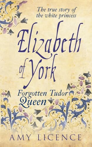 Elizabeth of York: Forgotten Tudor Queen: The Forgotten Tudor Queen